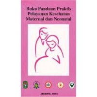 Buku panduan praktis pelayanan kesehatan maternal dan neonatal