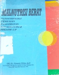 Malnutrisi berat - patofisiologi penilaian pengobatan rehabilitasi & follow up