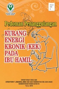 Pedoman Penanggulangan Kurang Energi Kronik ( KEK )  Pada Ibu Hamil.