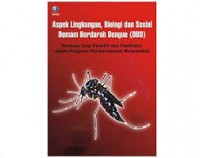 Aspek  Lingkungan,  Biologi  dan  Sosial  Demam Berdarah Dengue ( DBD ), Panduan bagi Peneliti dan  Fasilitator  dalam  Program  Pemberdayaan Masyarakat.