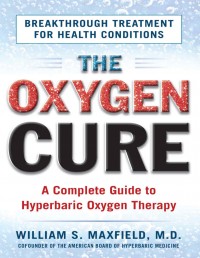 The Oxygen Cure : A Complete Guide to Hyperbaric Oxygen Therapy