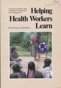 Helping Health Workers Learn : A book of methods, aids, and ideas for instructors at the village level.