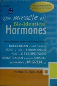 the Miracle of Bio- Identical Hormones ; Menyeimbangkan Hormon untuk menghilangkan Kelelahan